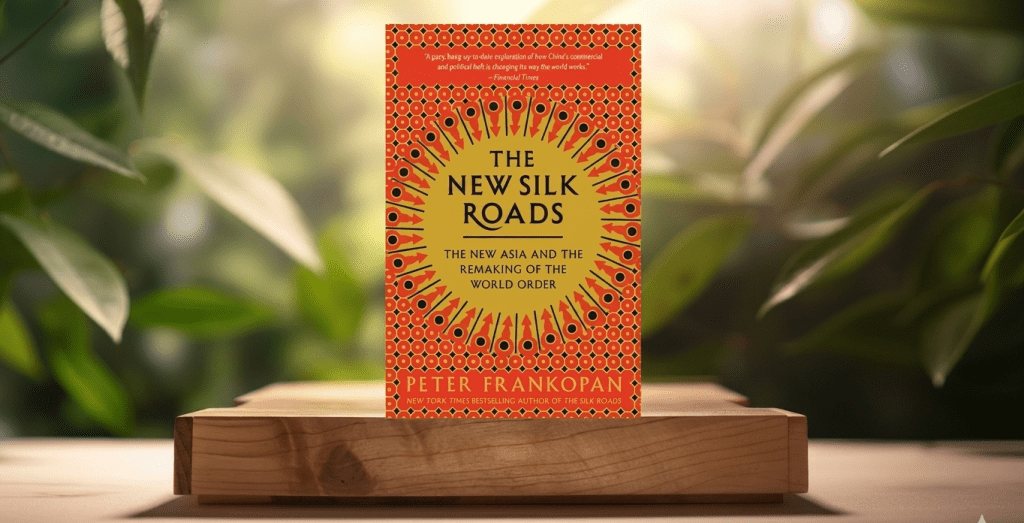 Book Review : The New Silk Roads-The Present and Future of the World by Peter Frankopan